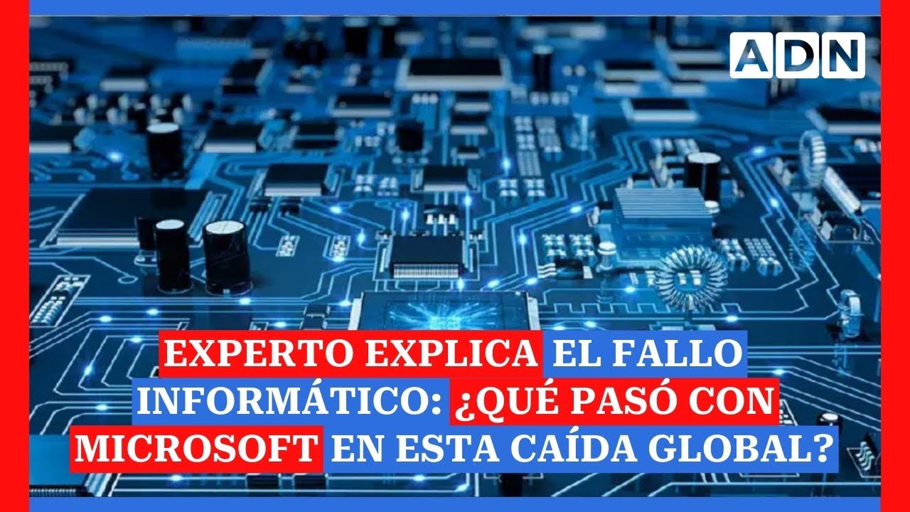 Experto explica el fallo informático: ¿Qué pasó con Microsoft en esta caída global?