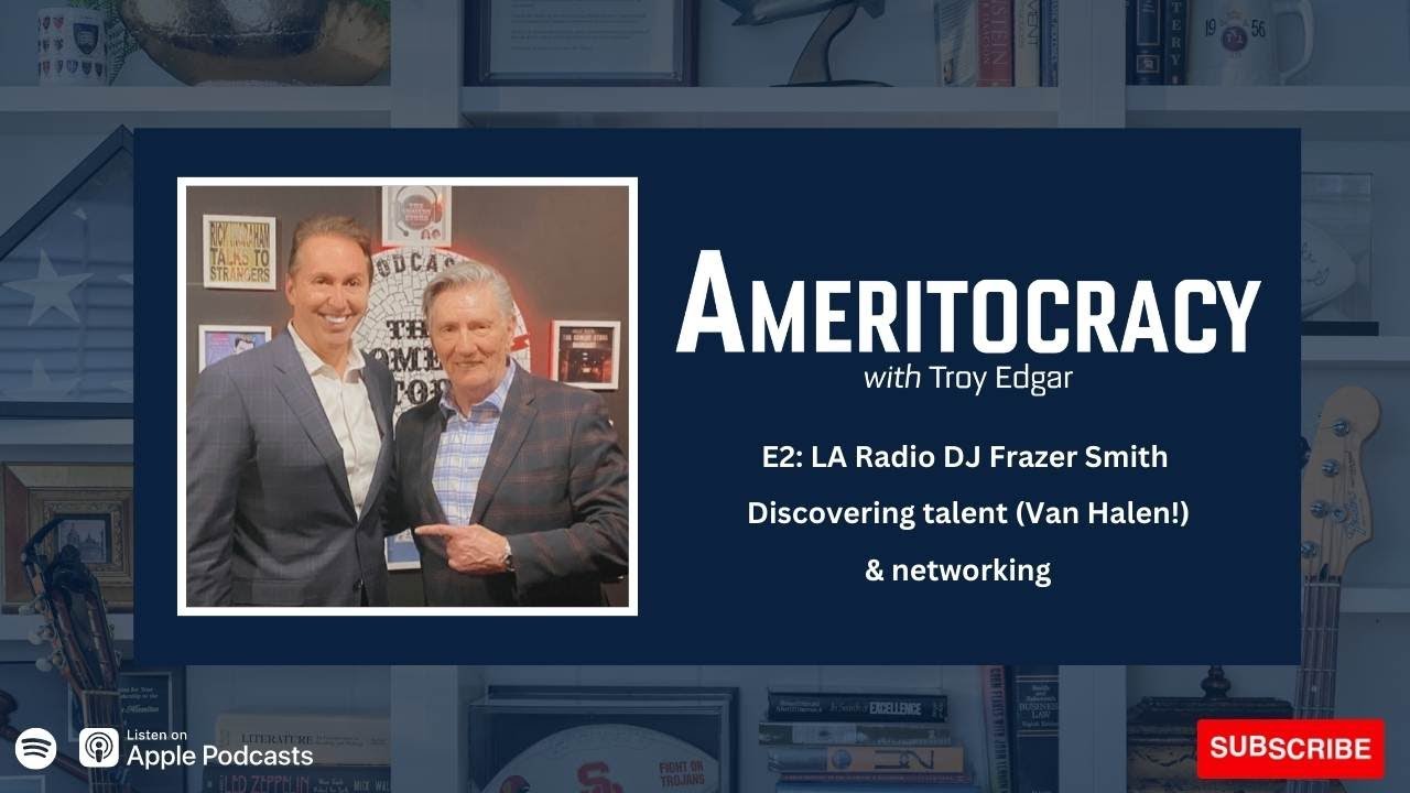 Ameritocracy E2: Frazer Smith, Discovering Talent (Van Halen!) and Networking