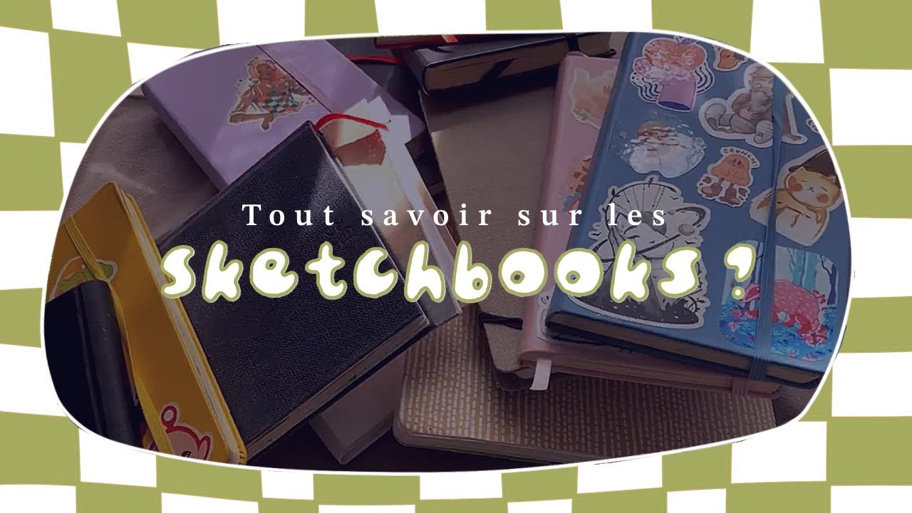 A quoi ça sert un SKETCHBOOK ? | TOUT SAVOIR SUR LES CARNETS