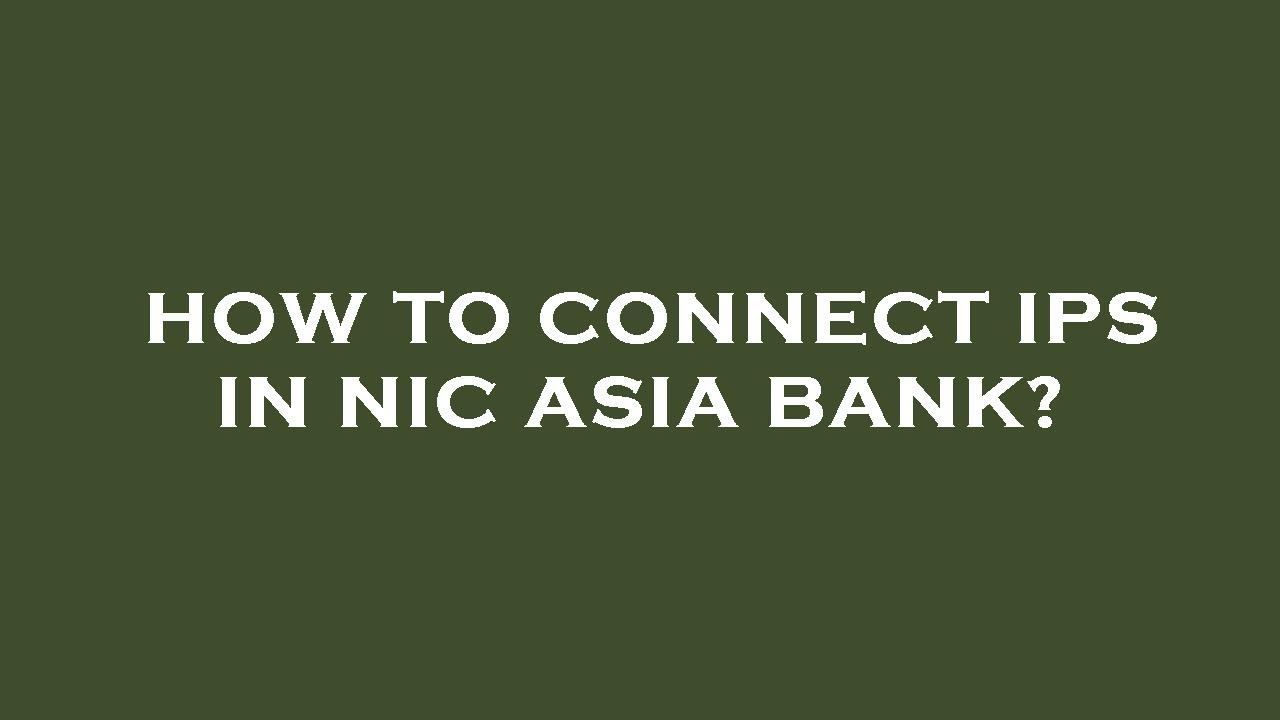 How to connect ips in nic asia bank?