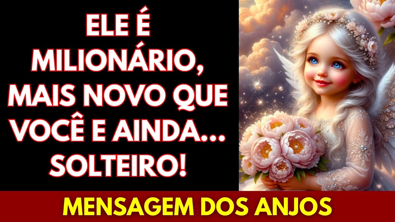 💖ELE É MILIONÁRIO, MAIS NOVO QUE VOCÊ E AINDA... SOLTEIRO! MENSAGEM DOS ANJOS