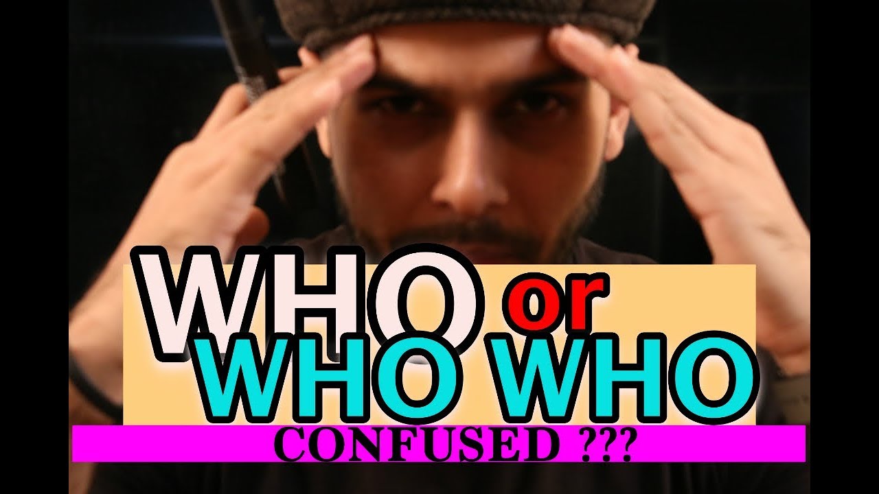 WHO or WHO WHO (Are you Confused ???)