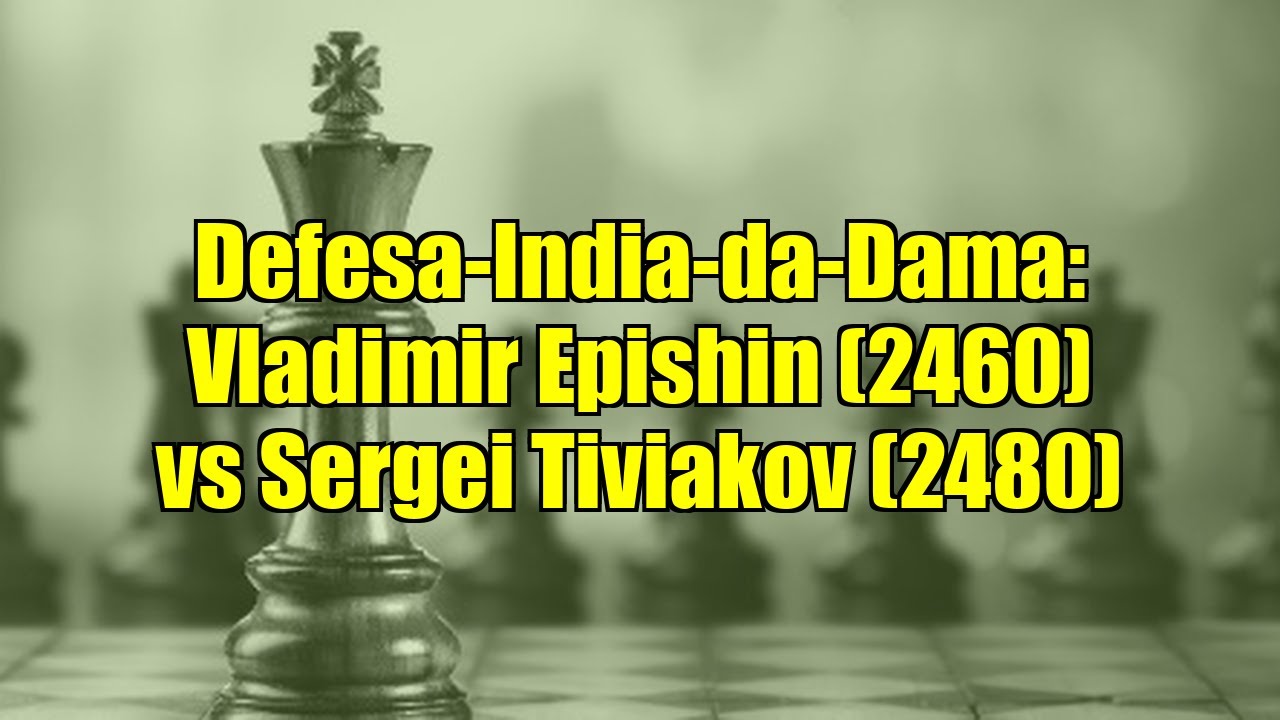 Defesa-India-da-Dama: Vladimir Epishin (2460) vs Sergei Tiviakov (2480)