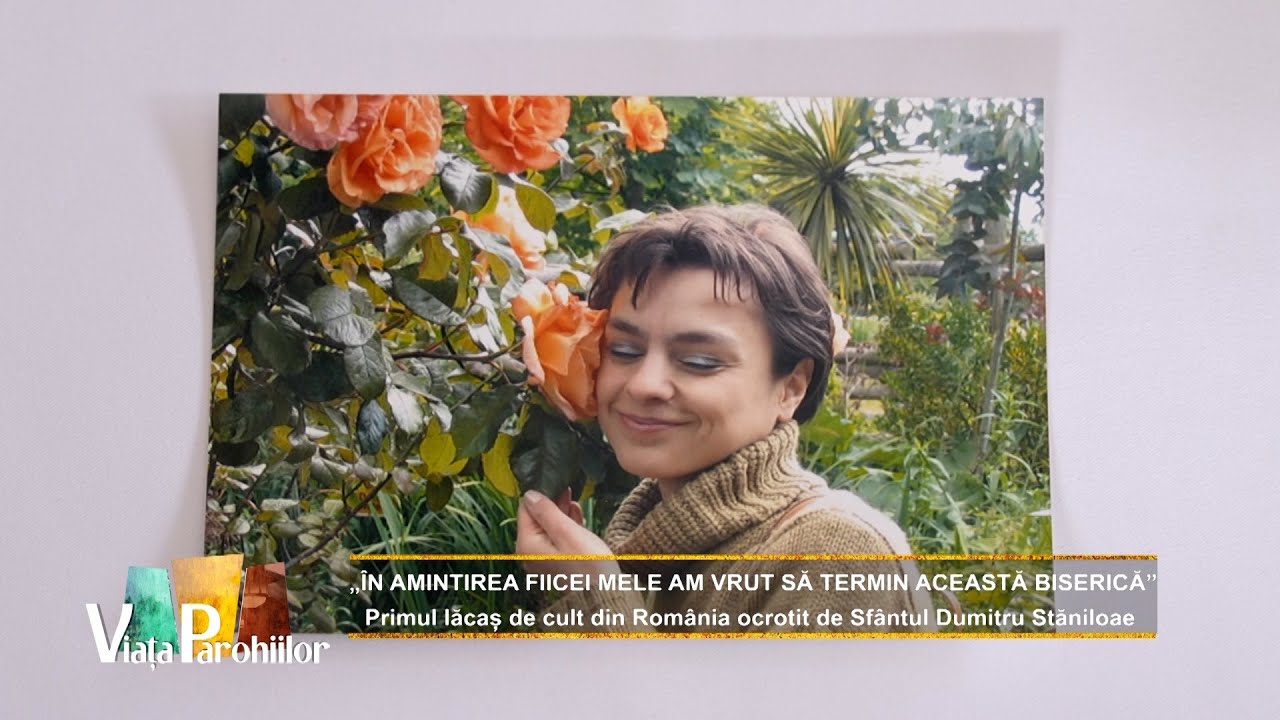 „În amintirea fiicei mele am vrut să termin această biserică”