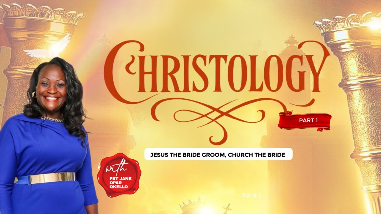 CHRISTOLOGY  || PART 1 || PST JANE OPAR OKELLO