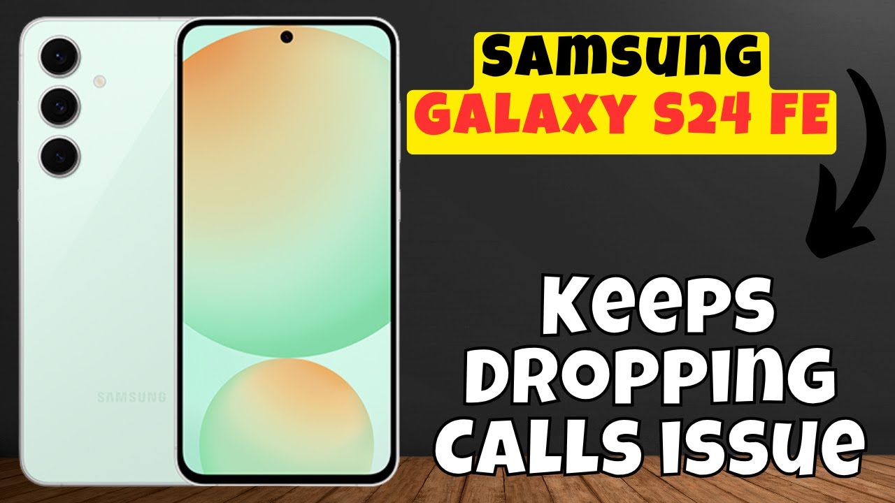 How To Fix Samsung Galaxy S24 FE Keeps Dropping Calls issue