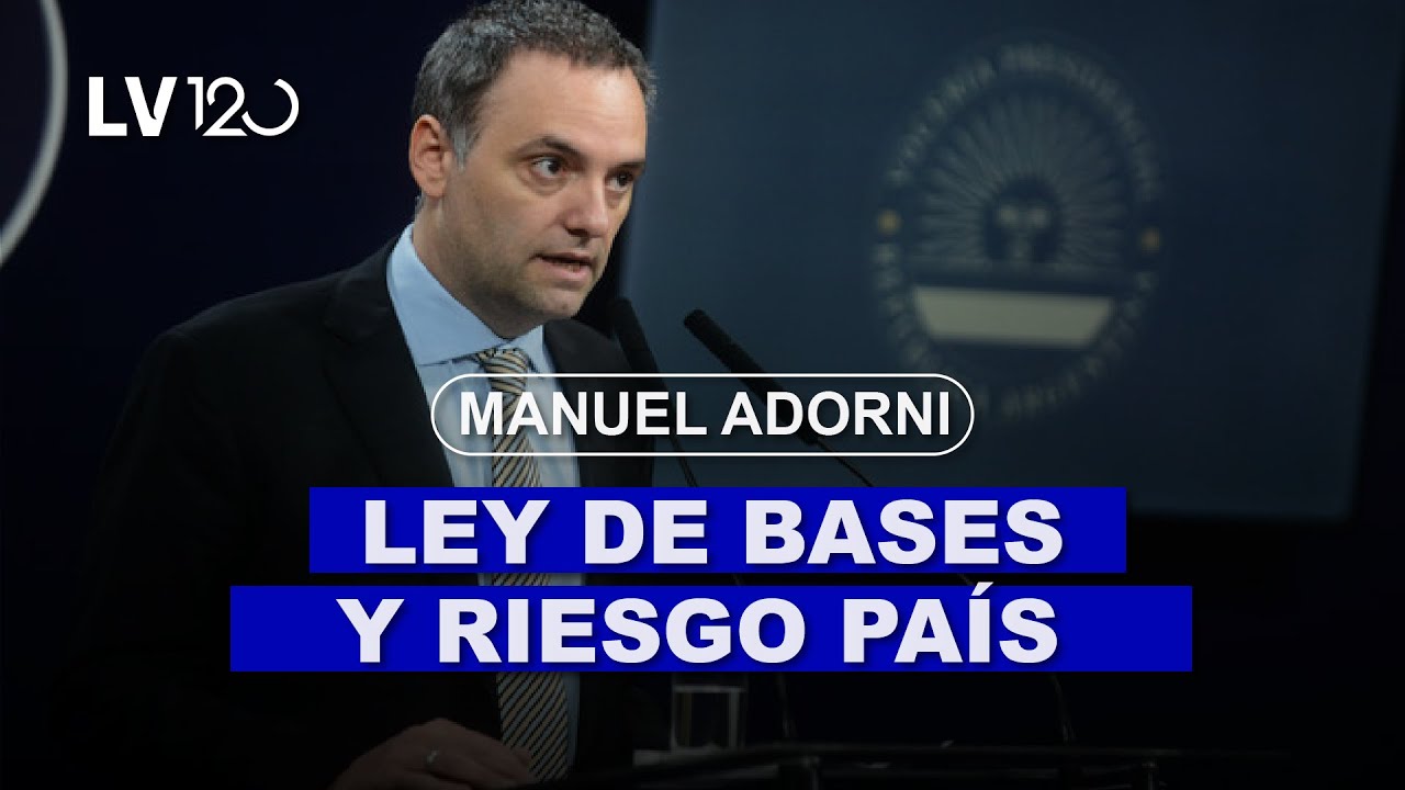 MANUEL ADORNI: LEY DE BASES Y RIESGO PAIS