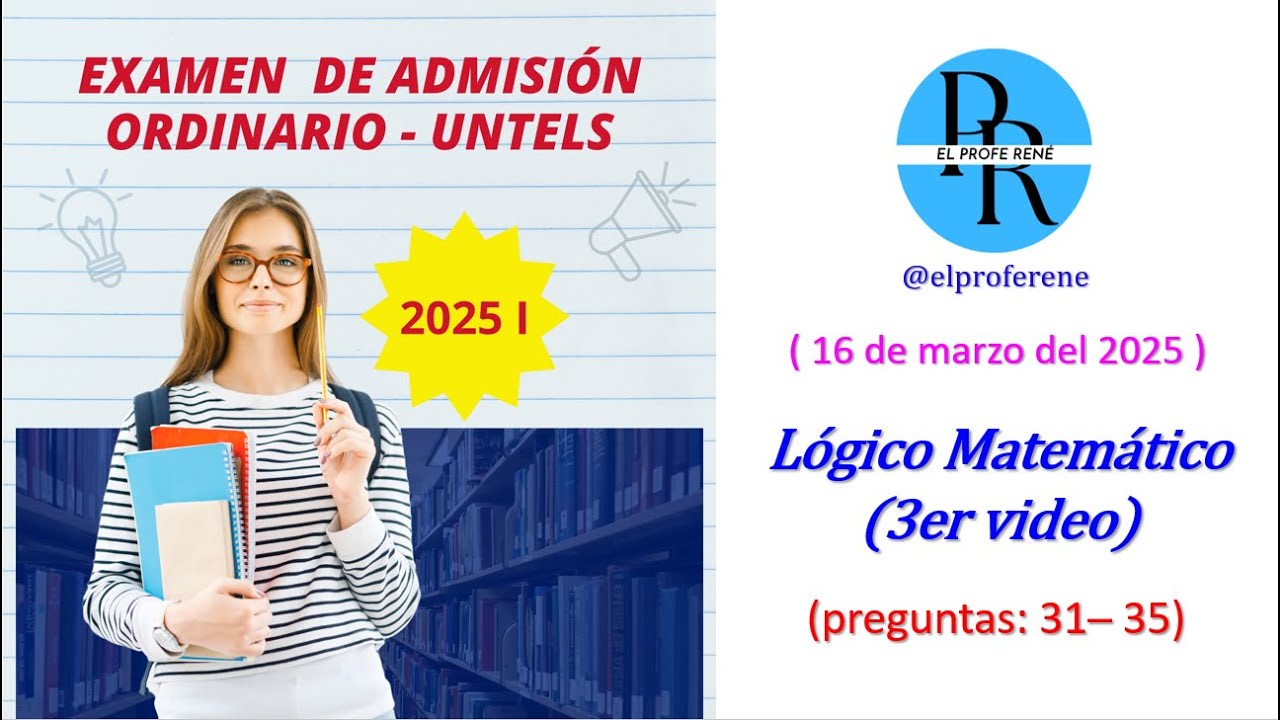 3 ER VIDEO (LÓGICO MATEMÁTICO) _ EXAMEN DE ADMISIÓN UNTELS 2025 I _ preguntas de la 31 hasta la 35