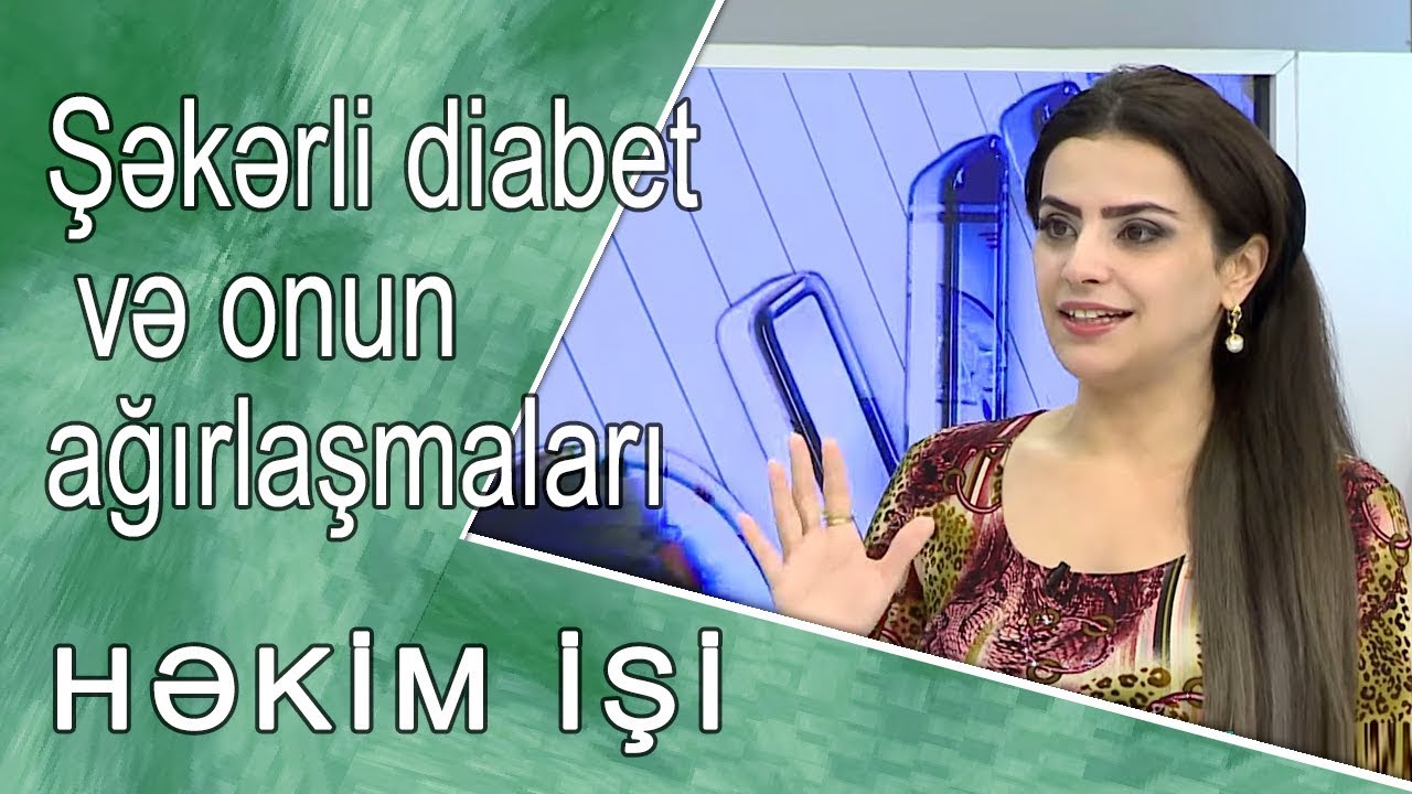 Şəkərli diabet və onun ağırlaşmaları   -  HƏKİM İŞİ  20.11.2017