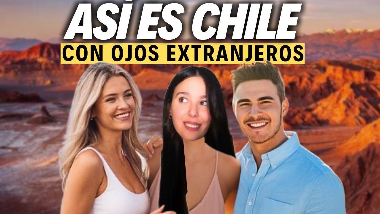 CHILE, el país que ENAMORA a los EXTRANJEROS