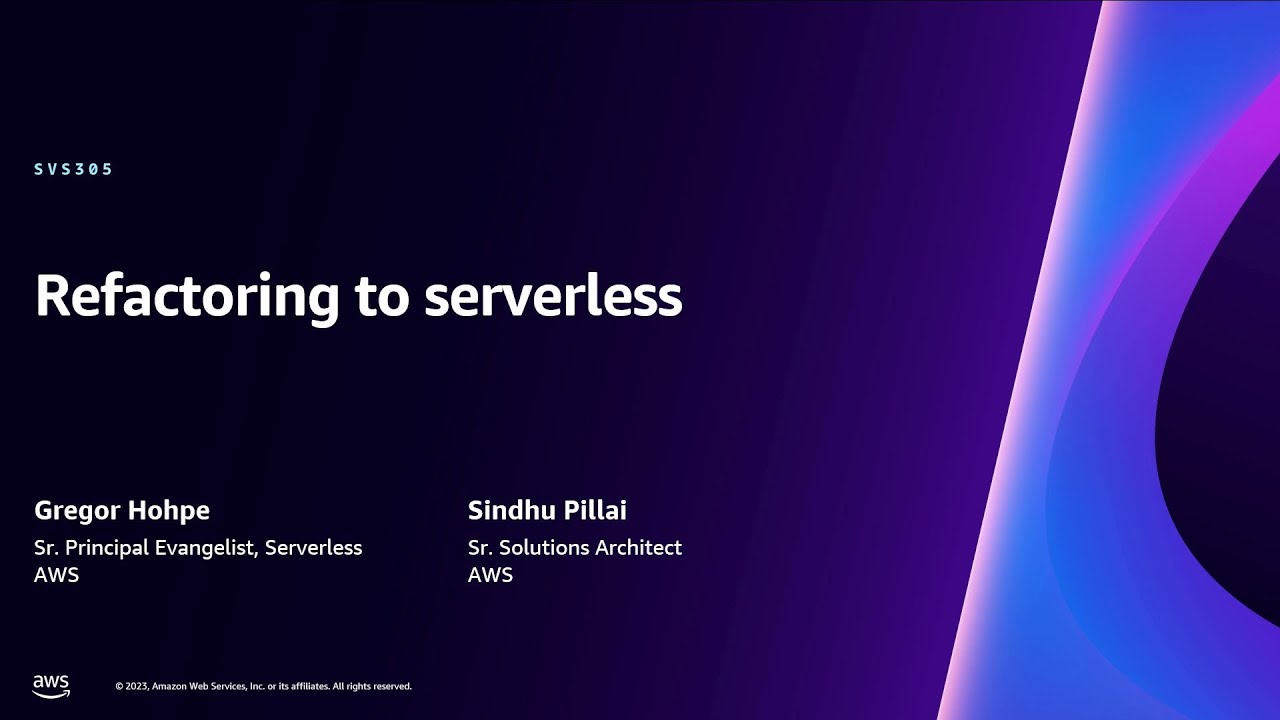 AWS re:Invent 2023 - Refactoring to serverless (SVS305)