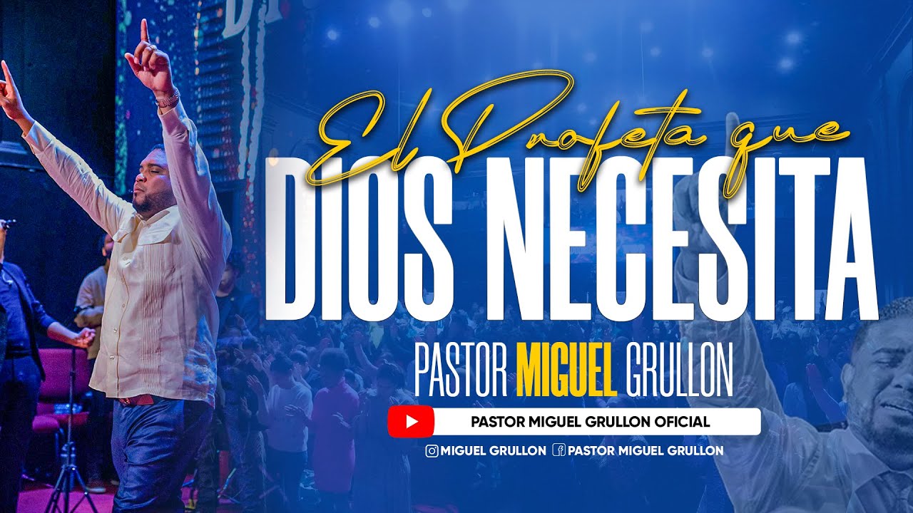 EL PROFETA QUE DIOS NECESITA | PASTOR MIGUEL GRULLON 2024