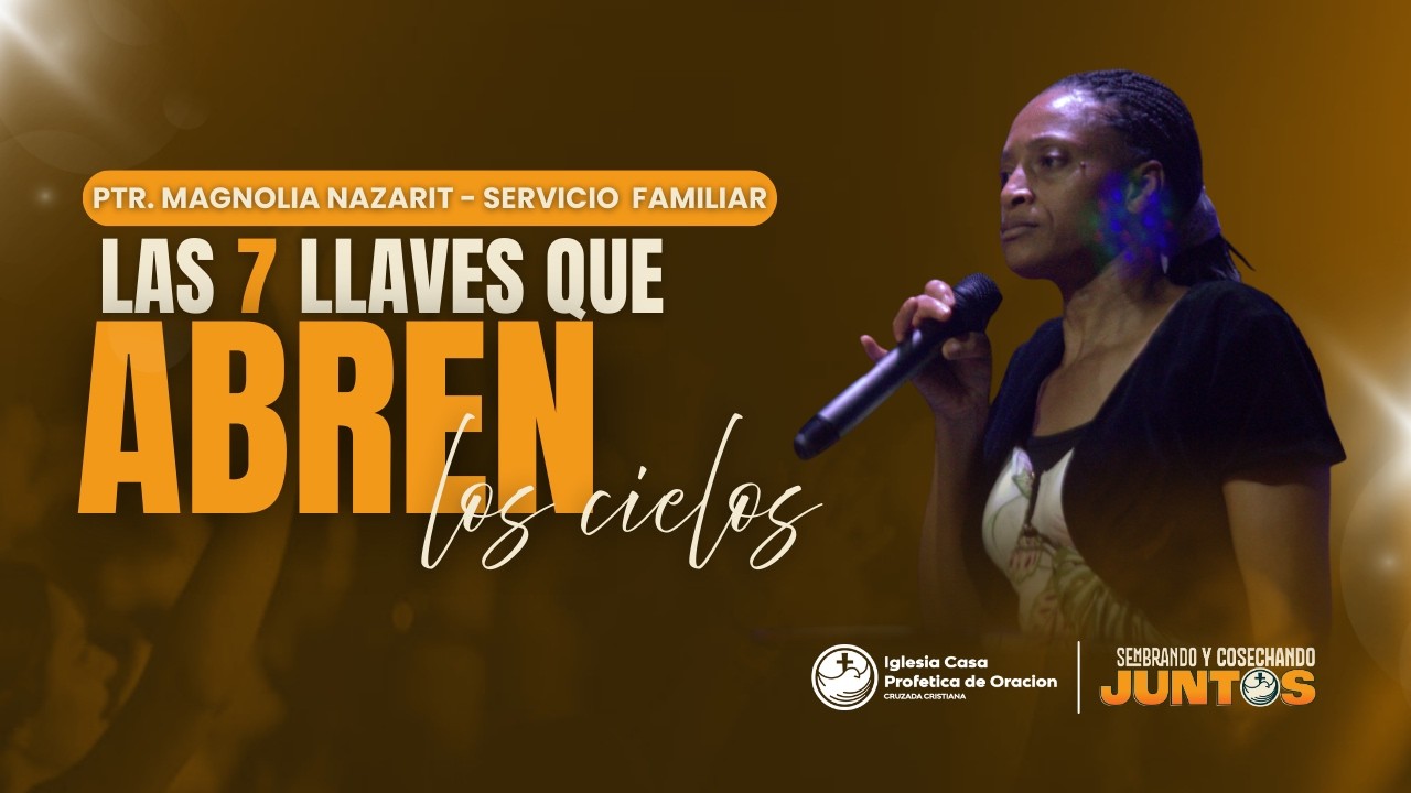 LAS 7 LLAVES QUE ABREN LOS CIELOS - PTR. MAGNOLIA NAZARIT