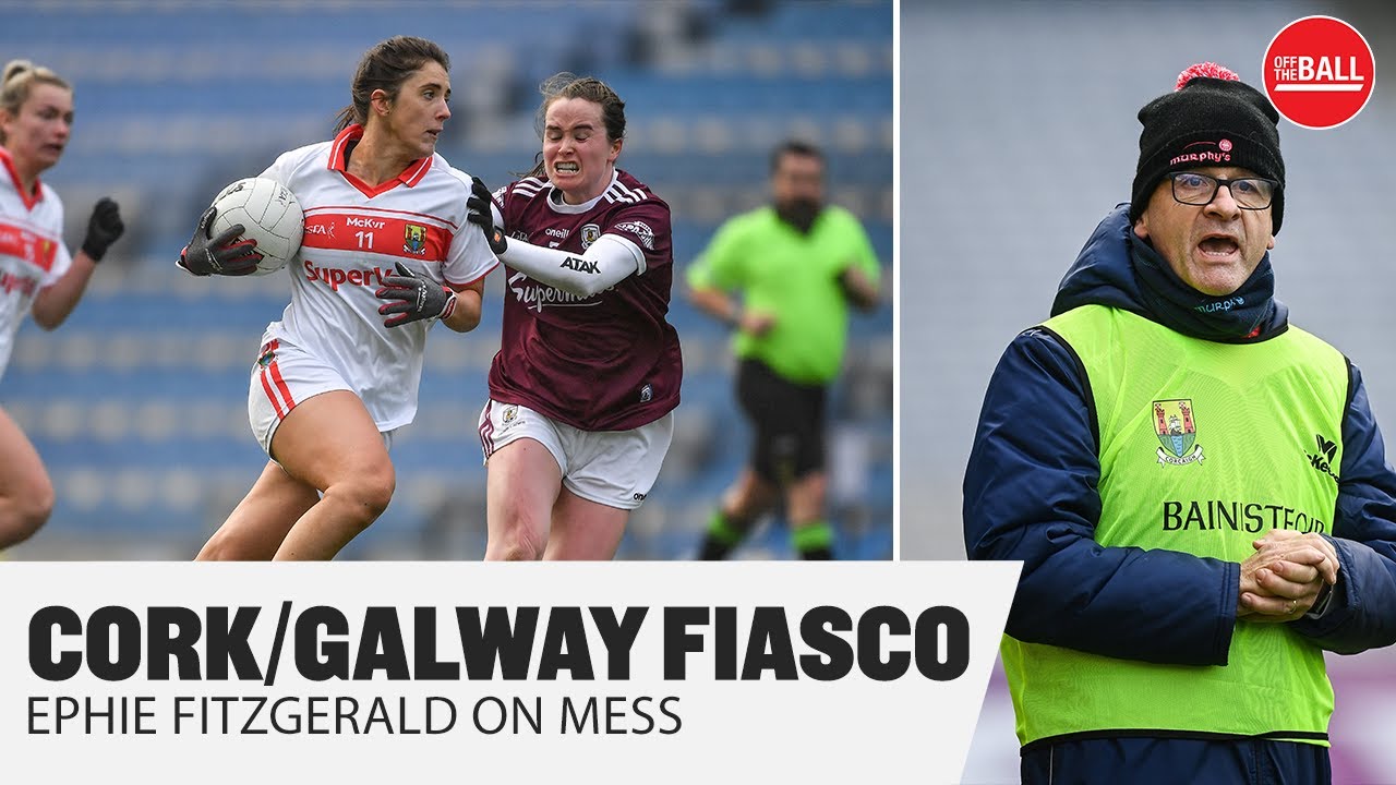 Cork vs Galway shambles | Ephie Fitzgerald and Mairead Seoighe