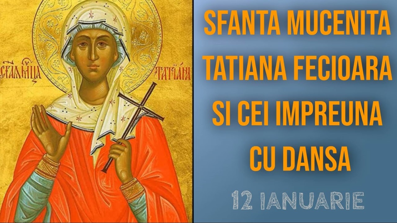 SFANTA MUCENITA TATIANA FECIOARA SI CEI IMPREUNA CU DANSA - 12 ianuarie