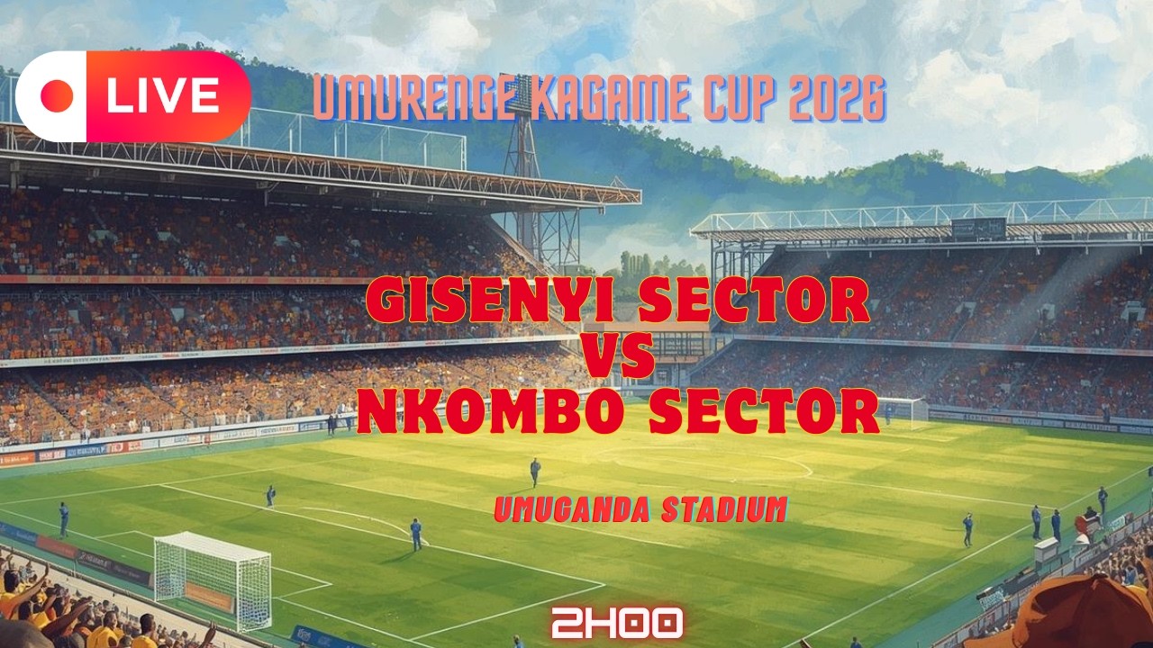 🔴LIVE - GISENYI SECTOR VS NKOMBO SECTOR   (UMURENGE KAGAME CUP 2026)