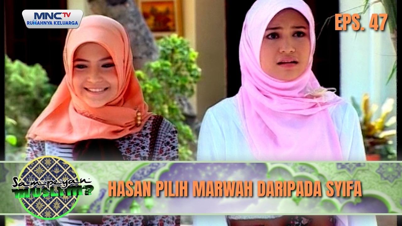 Hasan Pilih Marwah Daripada Syifa | SAMPEYAN MUSLIM EPS 47