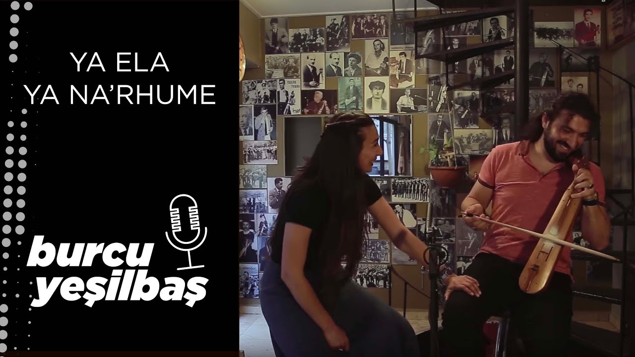 Burcu Yeşilbaş - Ya Ela Ya Na'rhume (Ya Gel Ya Geleceğim)