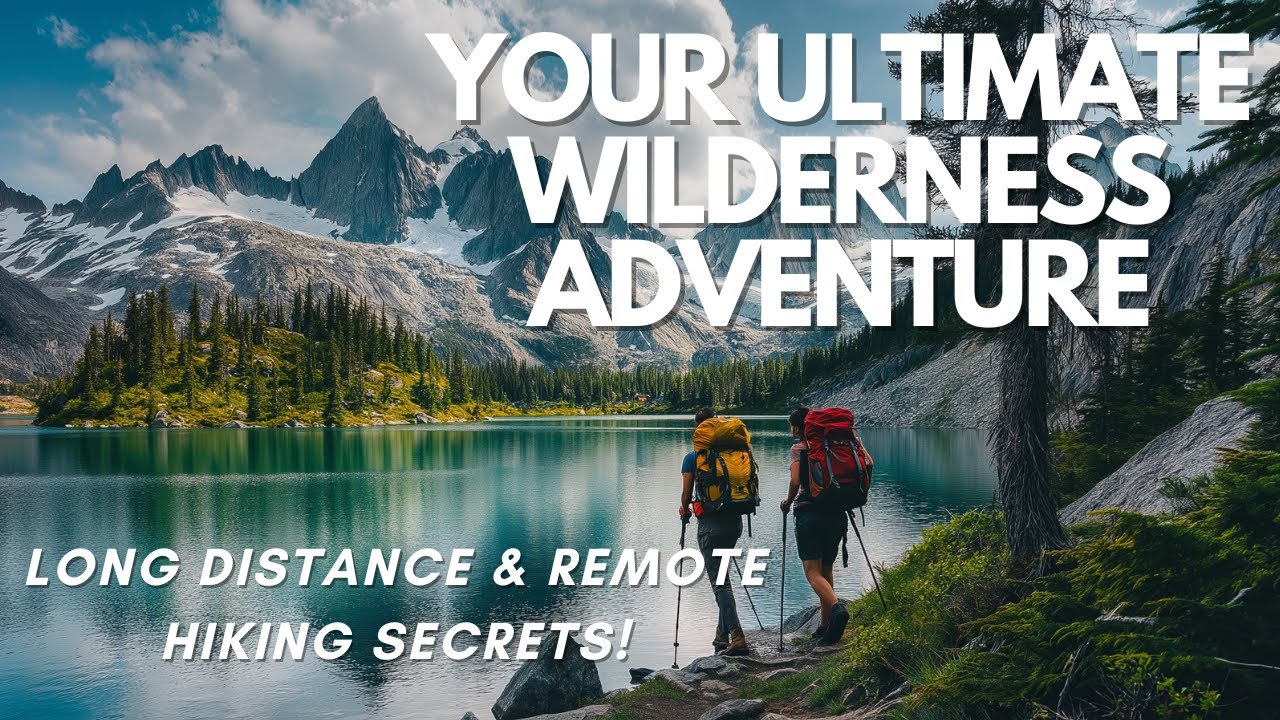 Your Ultimate Wilderness Adventure: Long-Distance and Remote Hiking Secrets!