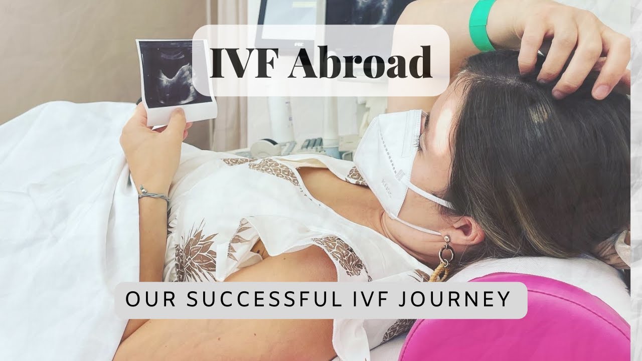 Successful IVF Journey - Our IVF Journey Abroad In The Czech Republic - IVF Procedure - IVF Process