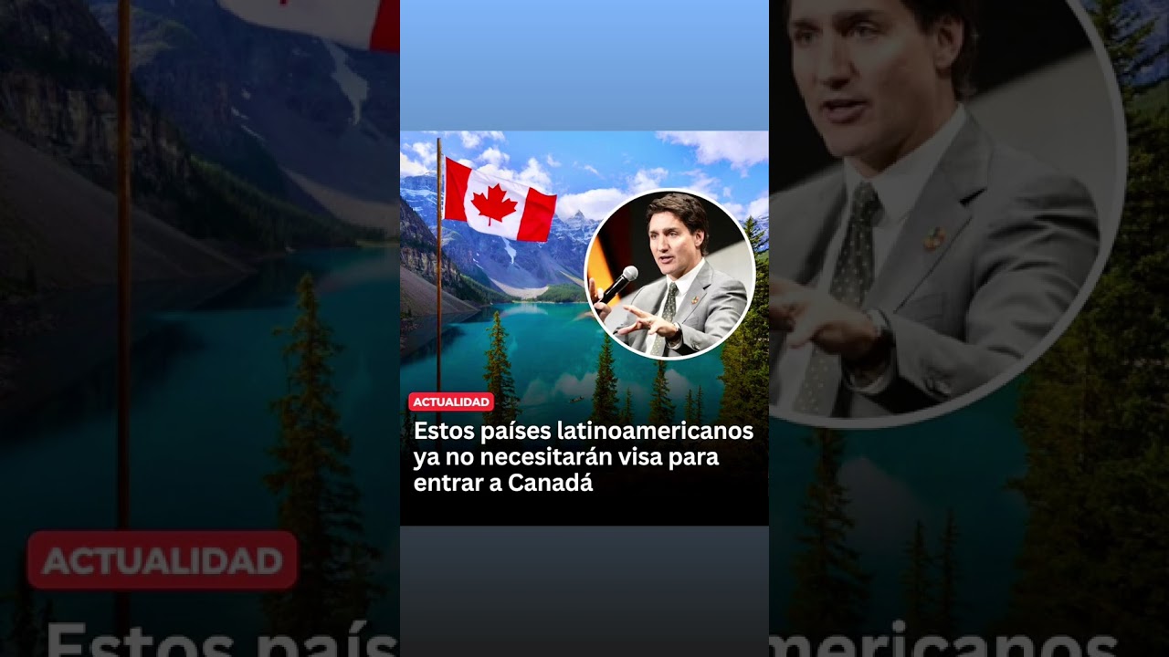 Paises que ya no necesitan visa para ingresar a Canada