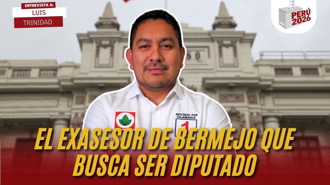 EL EXASESOR DE BERMEJO QUE BUSCA SER DIPUTADO | LUIS TRINIDAD | PERÚ 2026