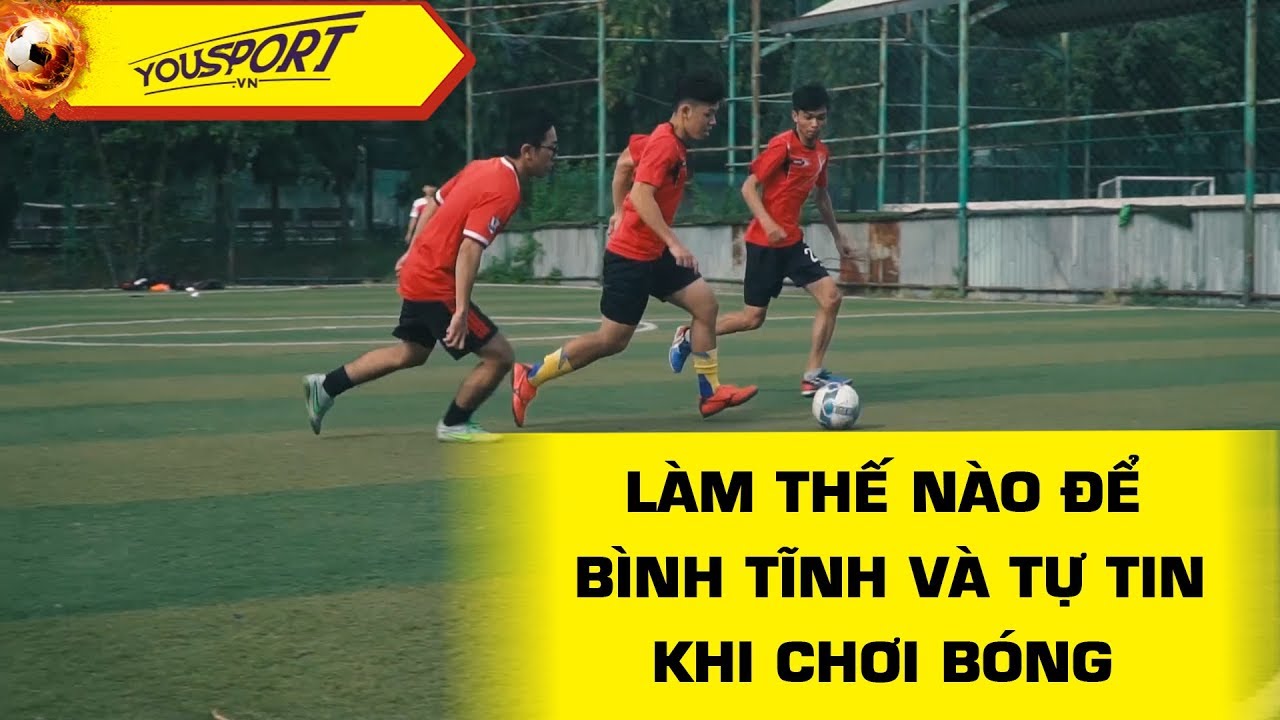 Nâng cao bình tĩnh, sự tự tin và tâm lý khi chơi bóng