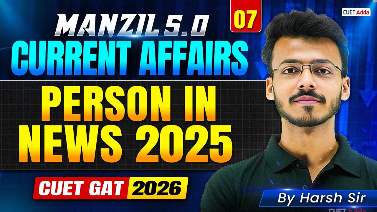 Current Affairs for CUET GAT 2026 Person in News 2025 for CUET 2026 preparation | MANZIL 5.0