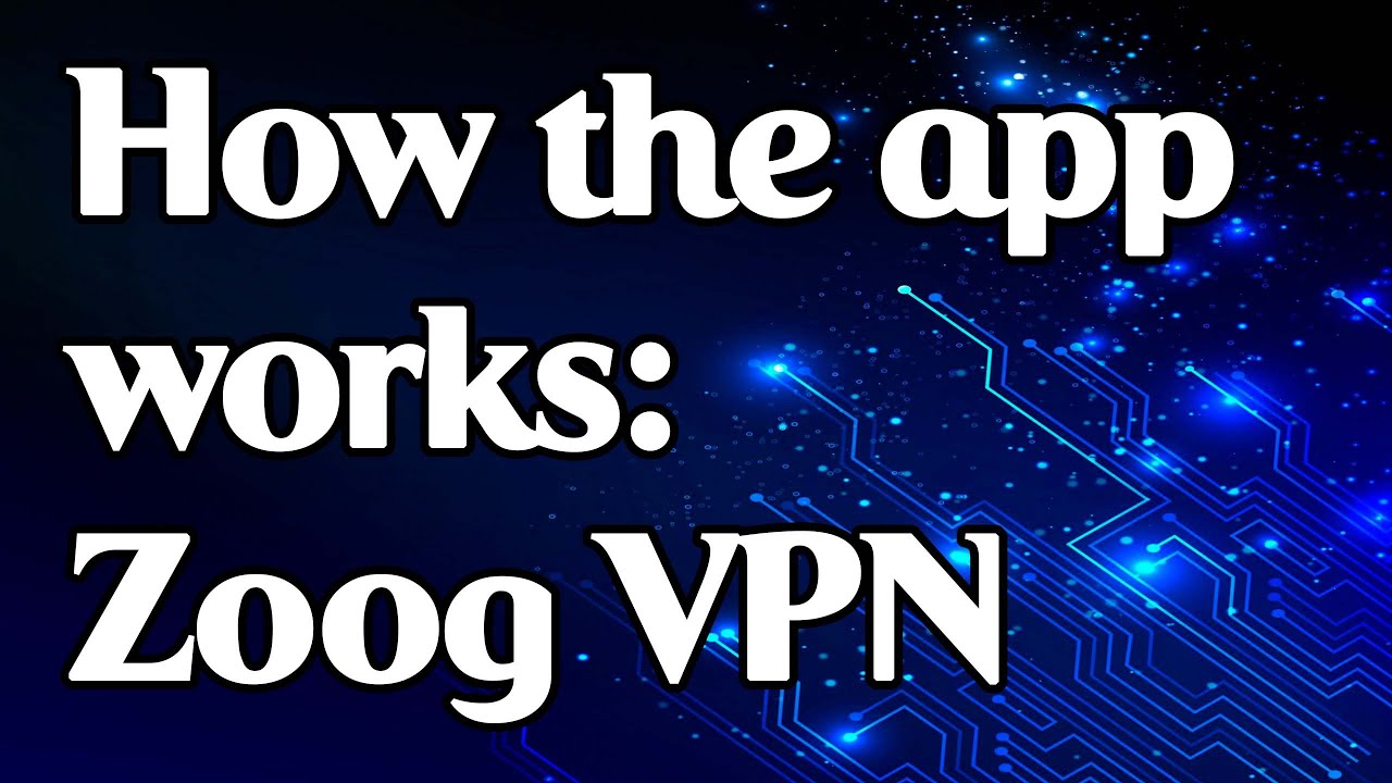 How the app works: Zoog VPN