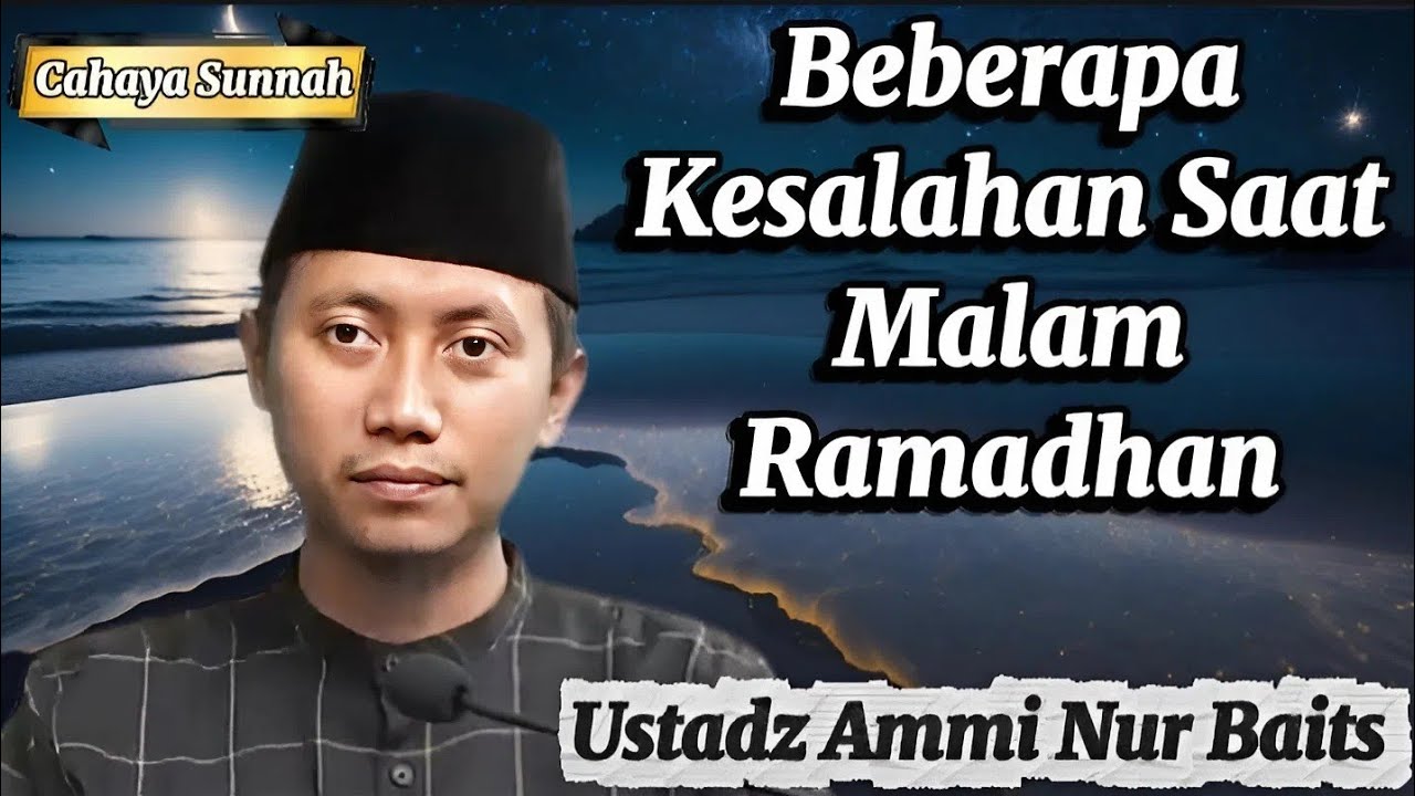 Aneka Kesalahan di Malam Ramadhan yang Sering Terjadi Ustadz Ammi Nur Baits