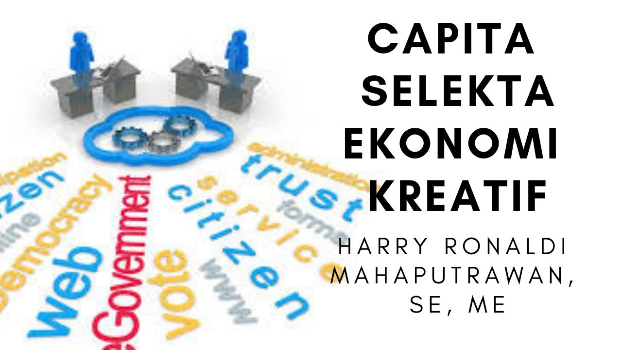 CAPITA SELEKTA - EKONOMI KREATIF By Bapak Harry Ronaldi Mahaputrawan, SE, ME
