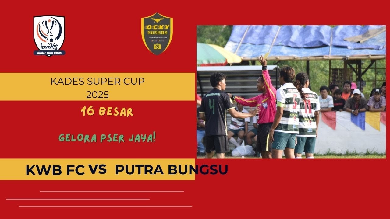 KWB FC VS PUTRA BUNGSU - 16 BESAR KADES SUPER CUP 2025 LIVE GELORA PASER JAYA