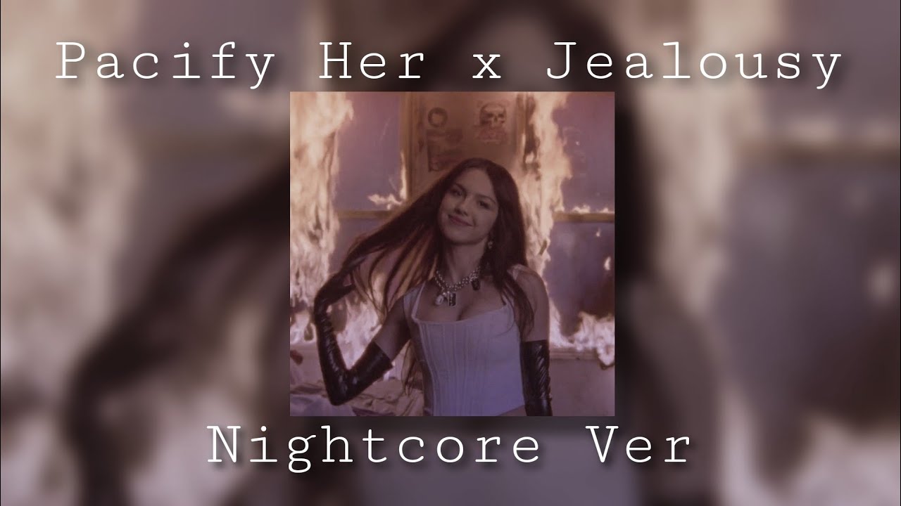 Jealousy X Pacify Her - Sped up/Nightcore Version