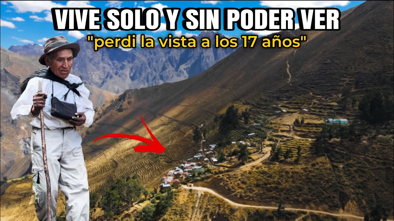 VIVE SOLO y SIN PODER VER en un REMOTO PUEBLO de los Andes del Perú