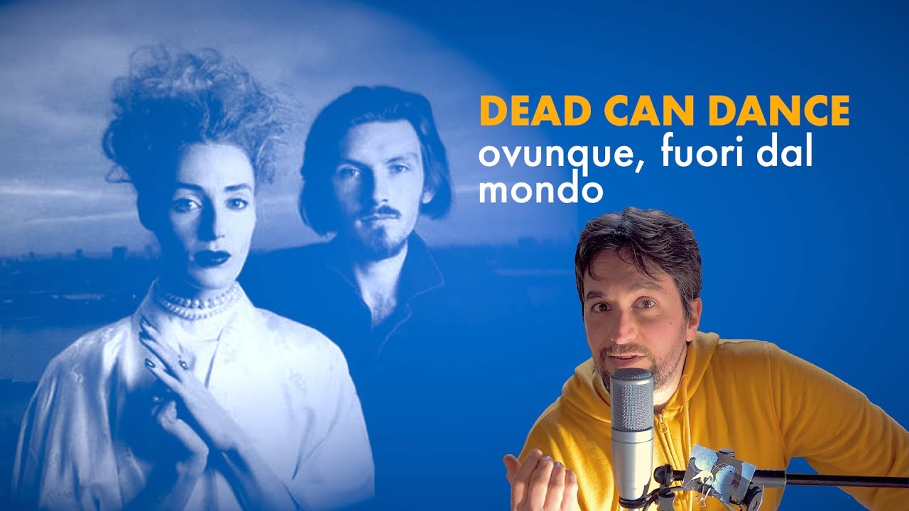 DEAD CAN DANCE: la storia, i dischi, la filosofia