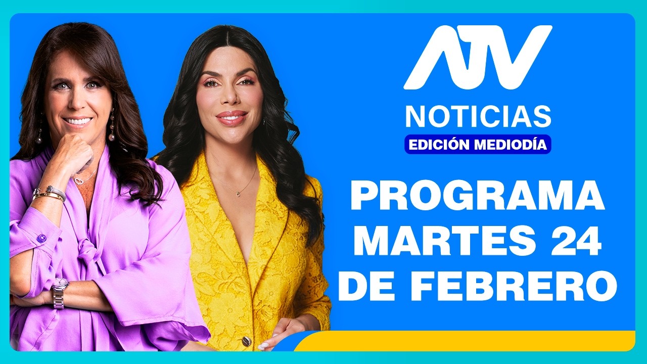 ATV Noticias Edición Mediodía 💻 EN VIVO 📲 -  24 de FEBRERO de 2026
