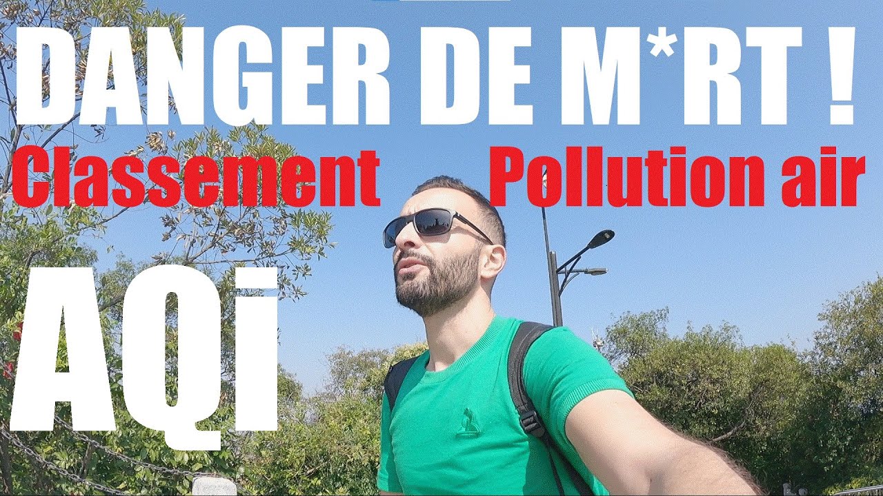 Les villes où l'air est toxique ! Pire Indice de la qualité de l'air IQA élevé TOP 10 pollution 
