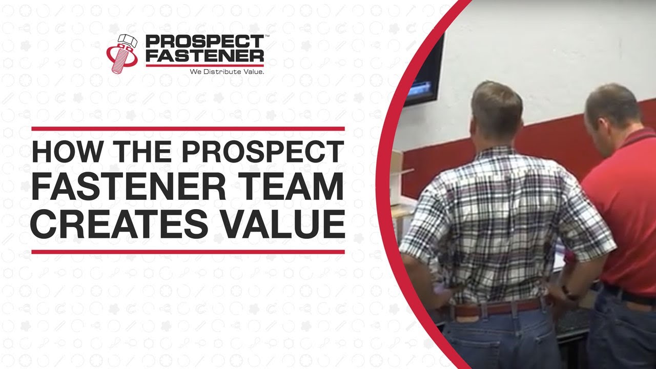 How the Prospect Fastener Team Creates Value