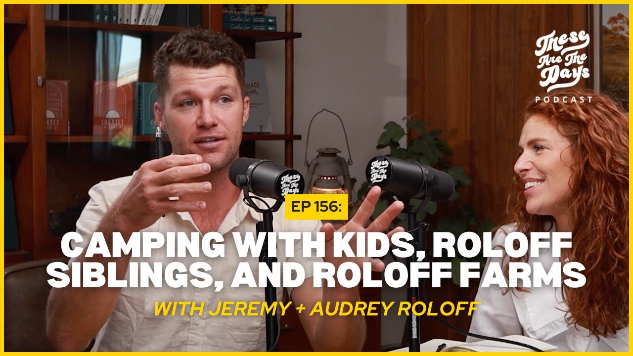 Ep 156: Camping with kids, Roloff siblings, and Roloff Farms