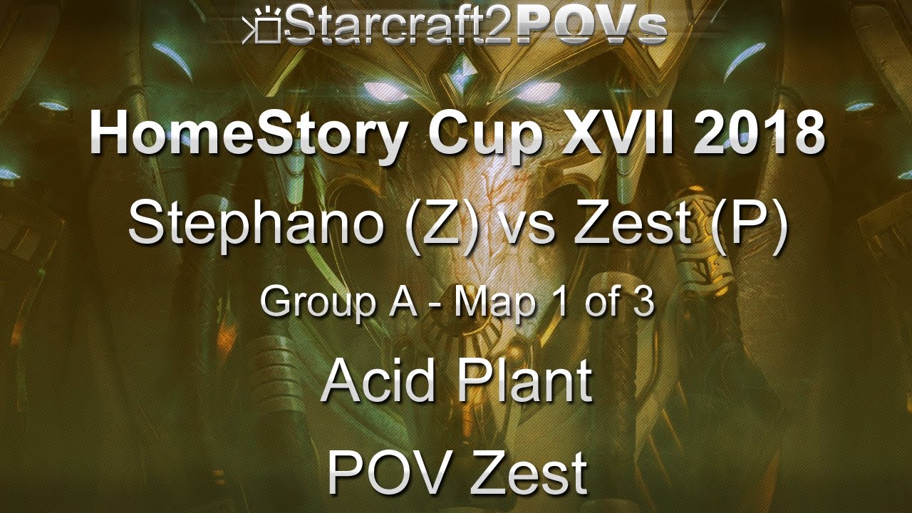 SC2 LotV - HomeStory Cup XVII 2018 - Stephano vs Zest - Group A - Map 1 - Acid Plant - Zest