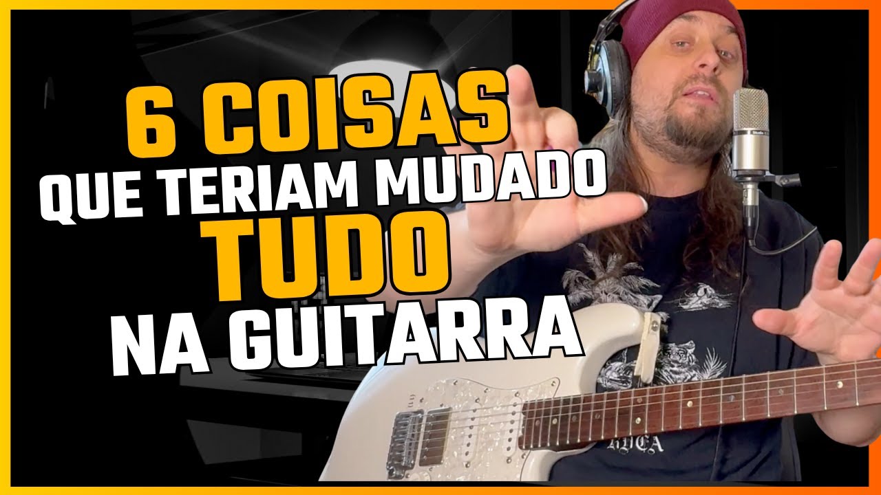 6 COISAS que gostaria de SABER quando comecei a TOCAR GUITARRA