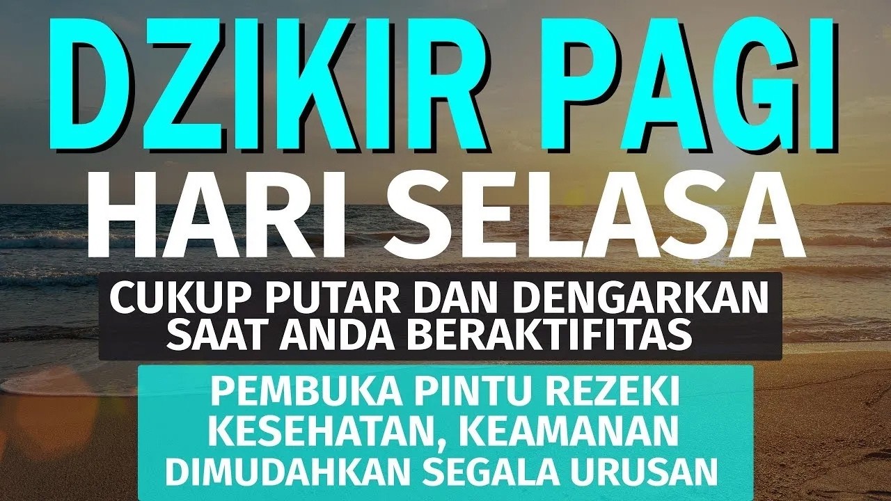 DZIKIR PAGI Pembuka Rezeki HARI Selasa Doa & Surah-surah Anjuran Dihafal Untuk Urusan Dunia Akhirat