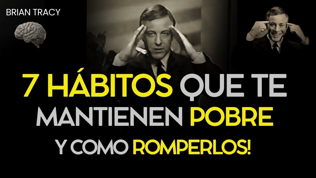 Los 7 HÁBITOS que te MANTIENEN POBRE 🧠🔥Cómo Romperlos Brian Tracy  