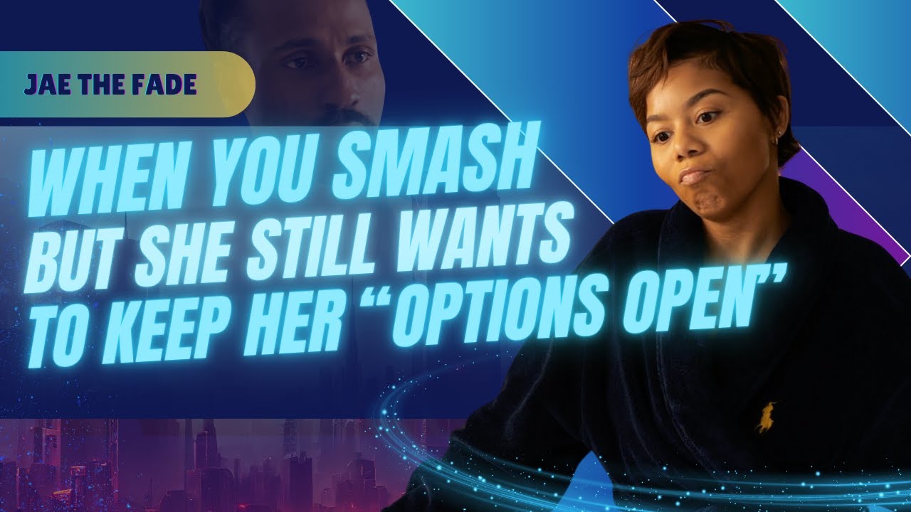 When You Smash But She Still Wants To Keep Her Options Open