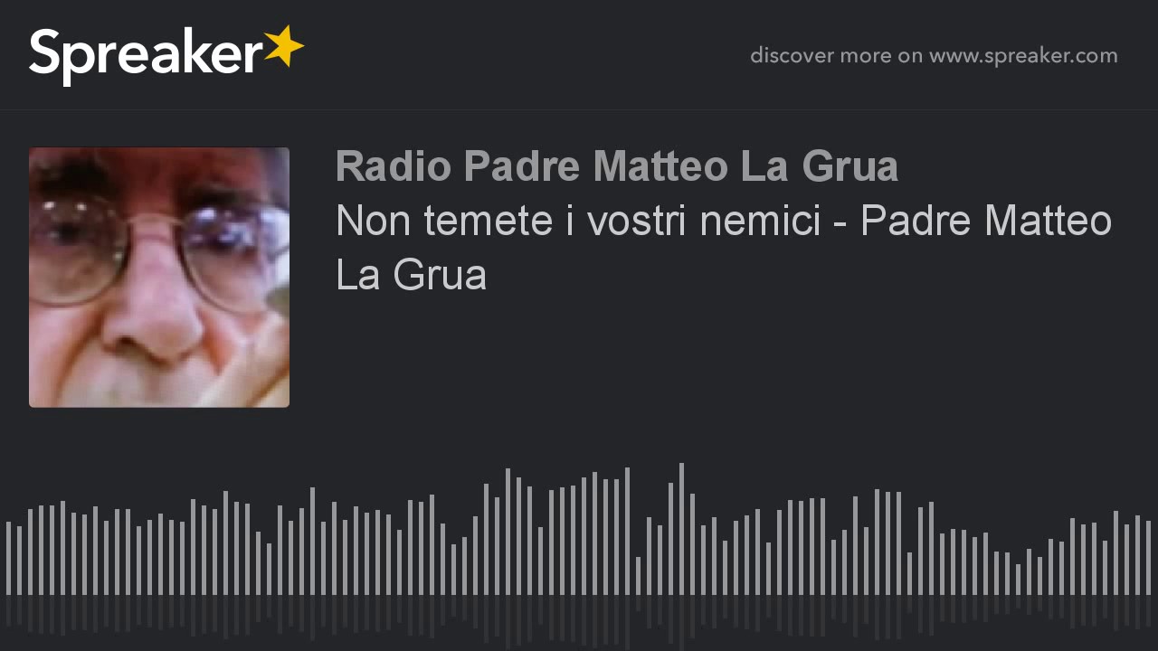 Non temete i vostri nemici - Padre Matteo La Grua