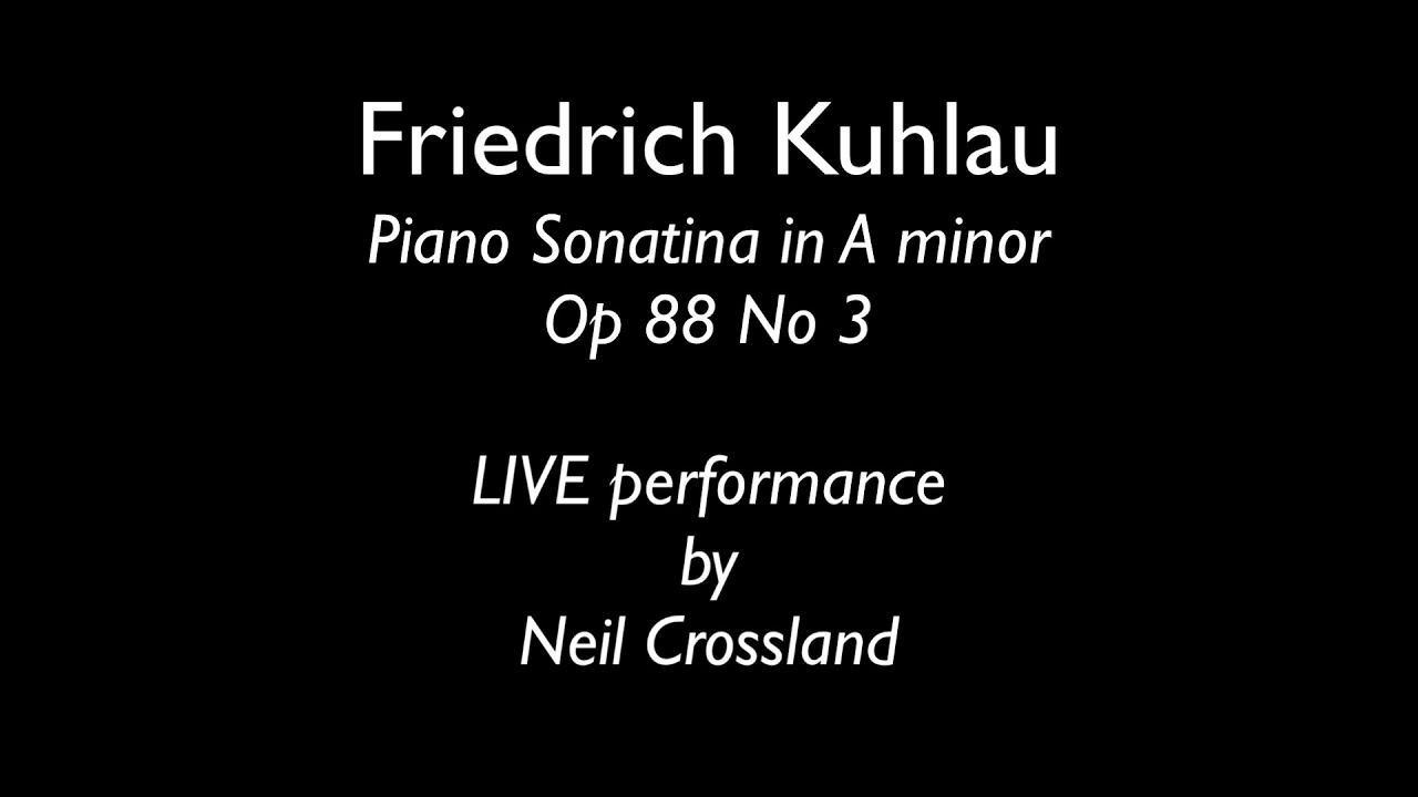 Kuhlau - Sonatina in A minor Op 88 No 3 Played by Neil Crossland - LIVE performance