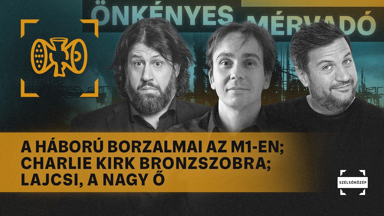 A Háború borzalmai az M1-en; Charlie Kirk bronzszobra; Lajcsi, a Nagy Ő | Önkényes Mérvadó #1161