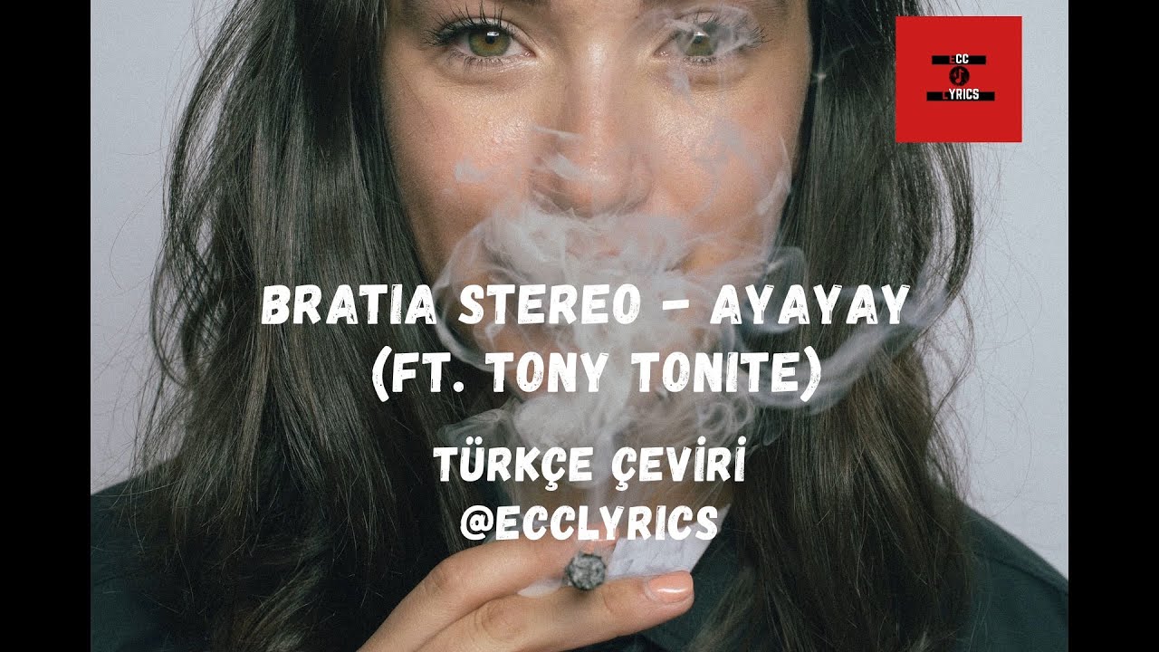 Bratia Stereo - Ayayay (ft. Tony Tonite) (T&uuml;rk&ccedil;e &Ccedil;eviri - Lyrics)