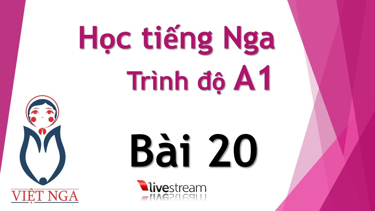 Học tiếng Nga - Trình độ A1 : Bài 20 | Livestream