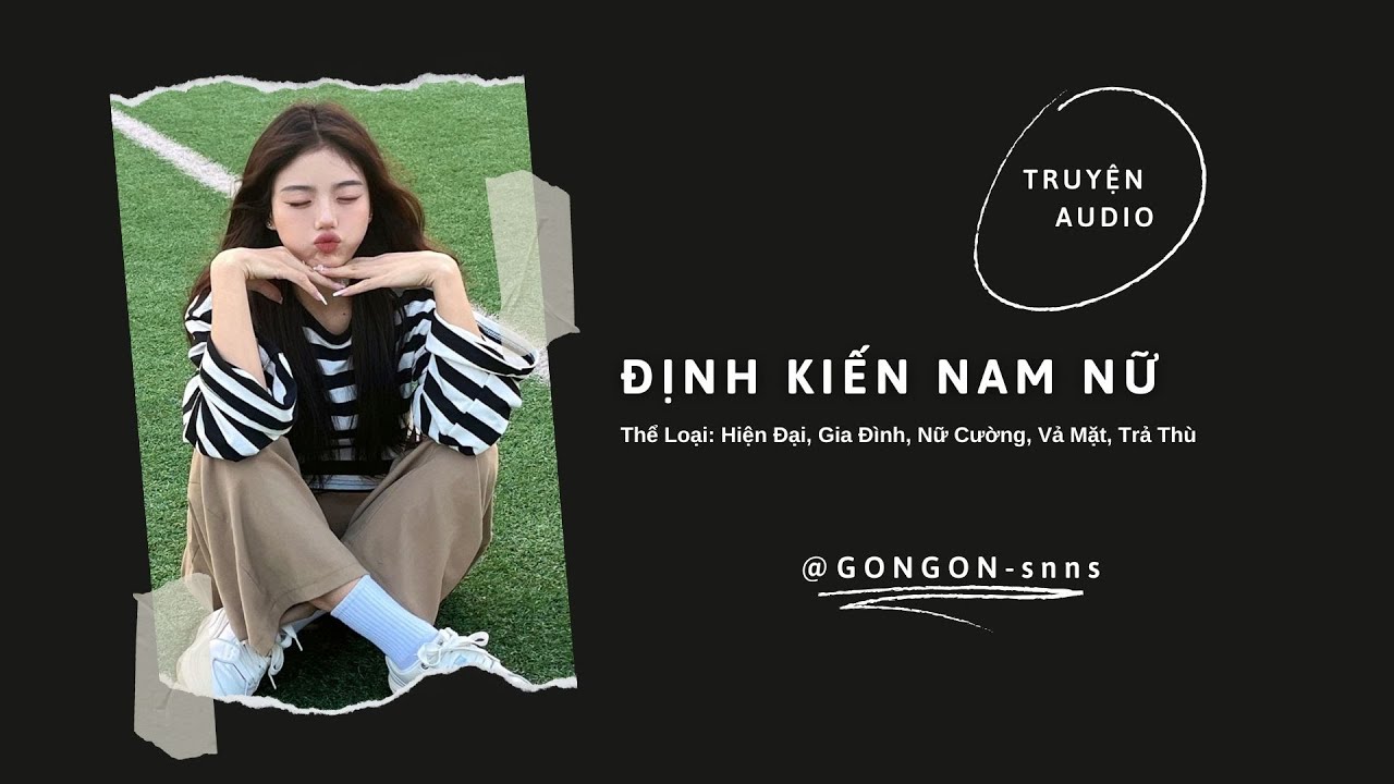 [TRUYỆN AUDIO] || ĐỊNH KIẾN NAM NỮ || GONGON